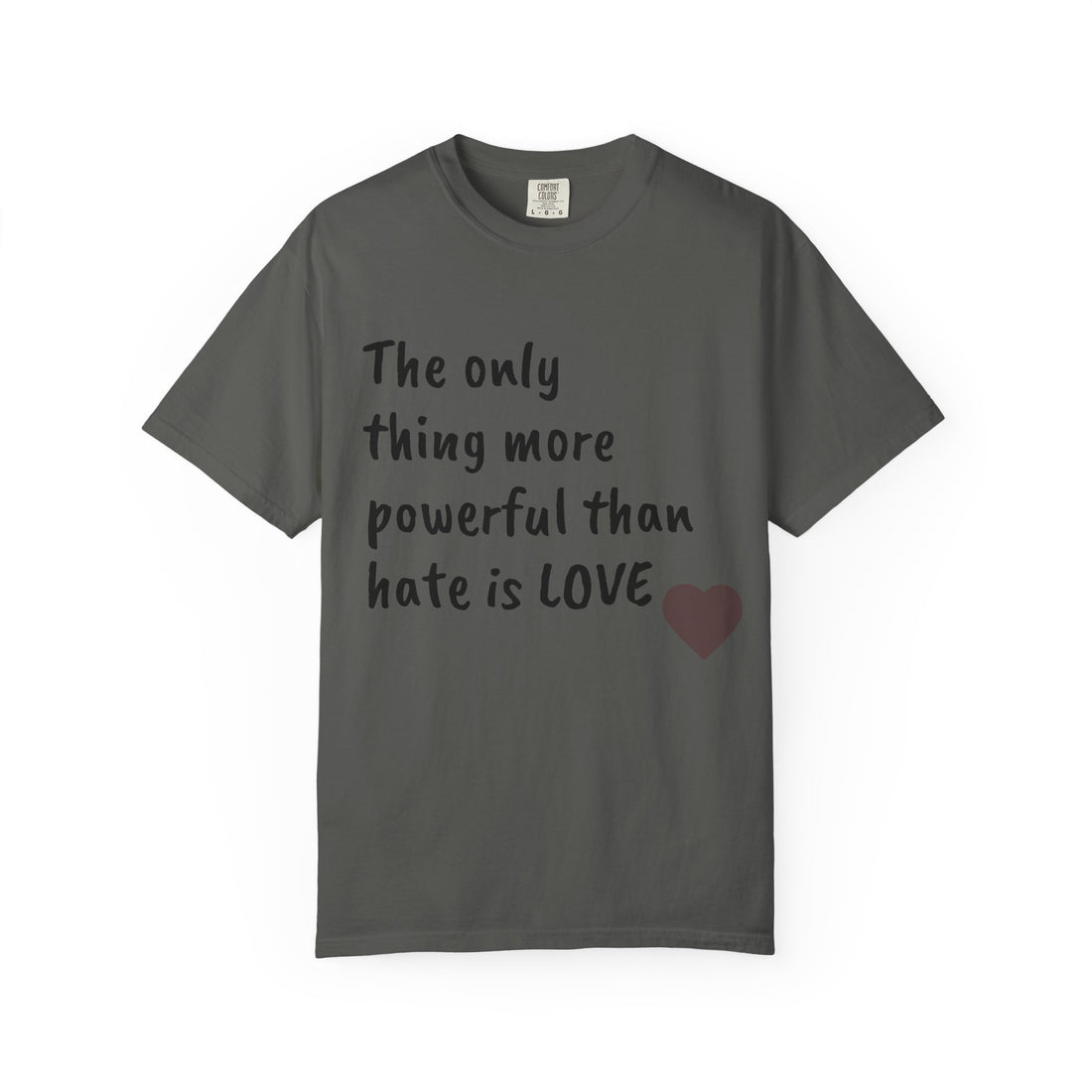 T-Shirt — "The only thing more powerful than hate is LOVE" Heart Graphic