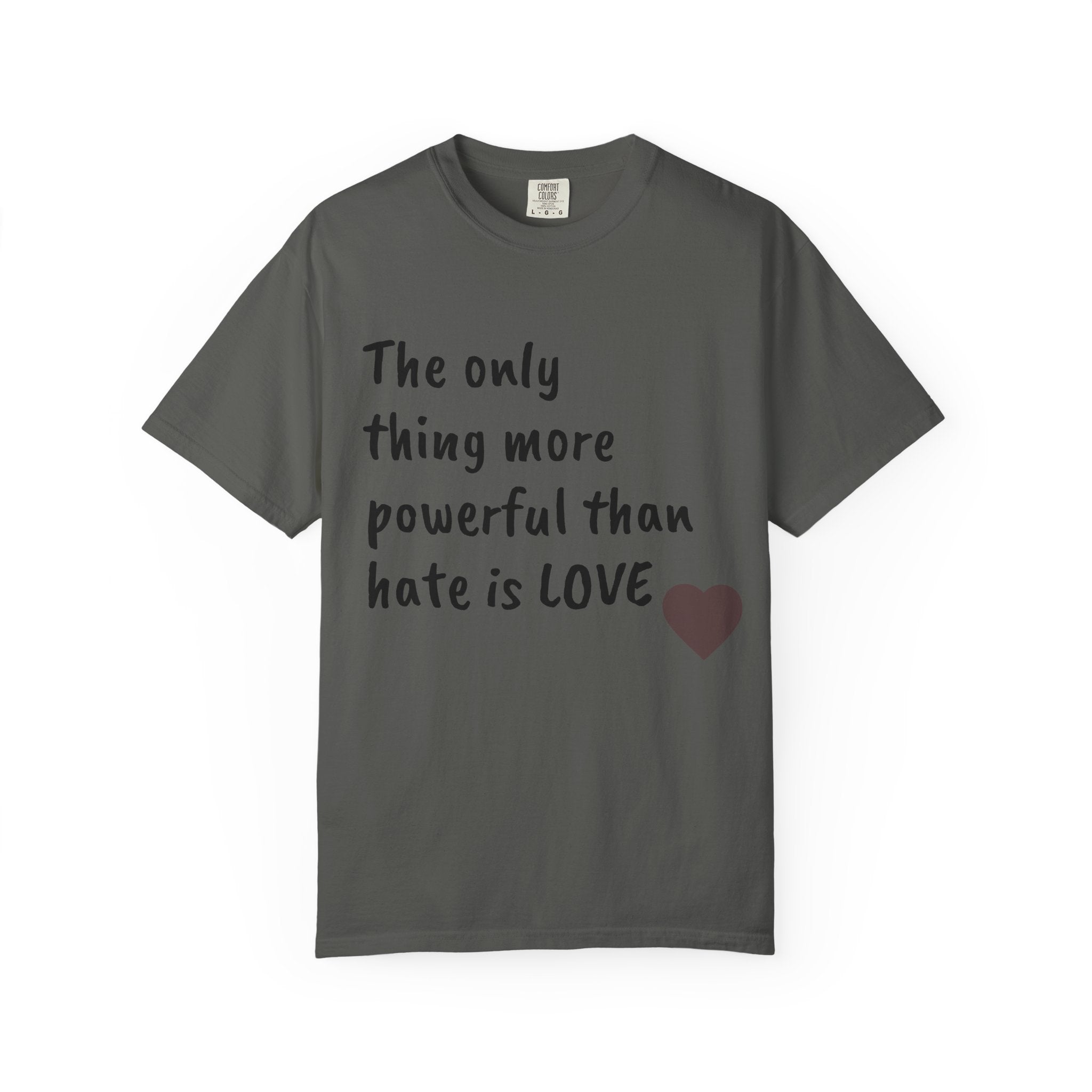 T-Shirt — "The only thing more powerful than hate is LOVE" Heart Graphic