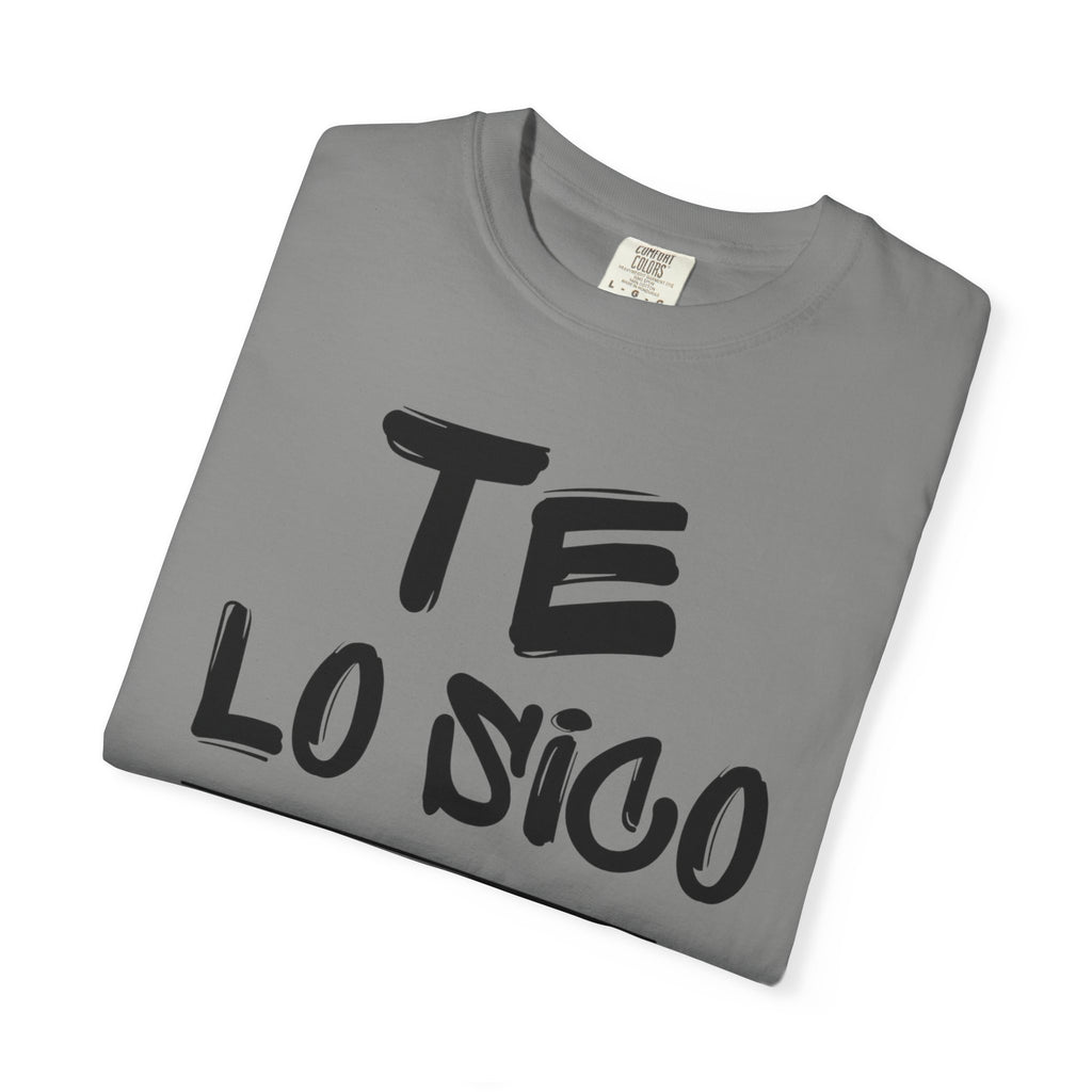 Unisex Garment-Dyed T-Shirt with 'Te Lo Único' Design, Casual Wear, Gift for Friends, Soft Cotton Tee, Comfortable Everyday Use