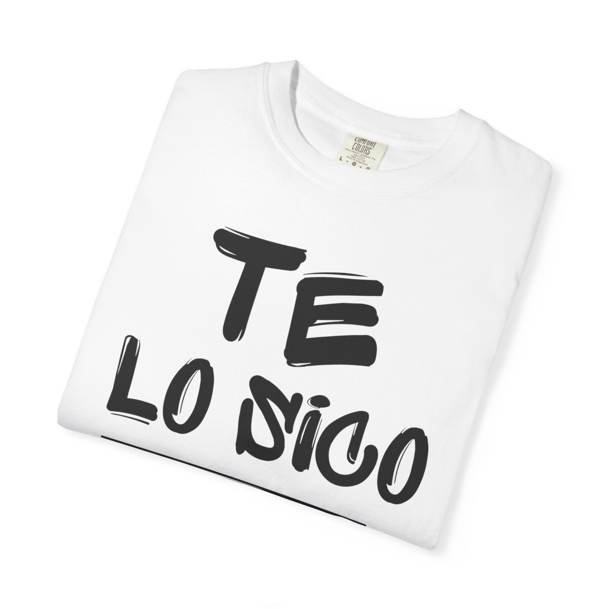Unisex Garment-Dyed T-Shirt with 'Te Lo Único' Design, Casual Wear, Gift for Friends, Soft Cotton Tee, Comfortable Everyday Use