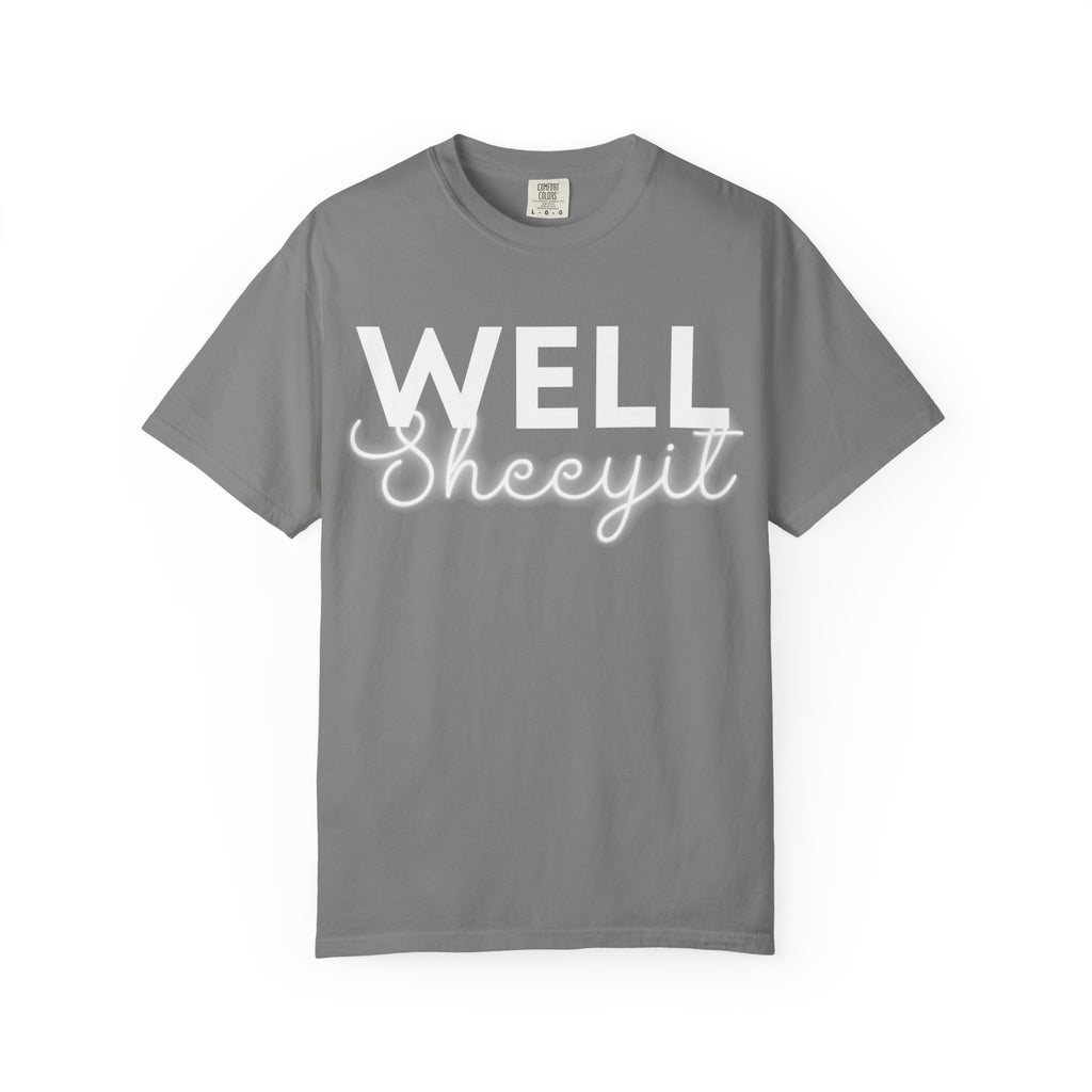 Garment-Dyed T-Shirt with 'Well Sheeyit' Slogan, Funny Tee, Cute Casual Wear, Gift for Friends, Everyday Humor Shirt