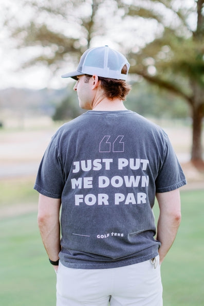 Just Put me Down For Par Tee