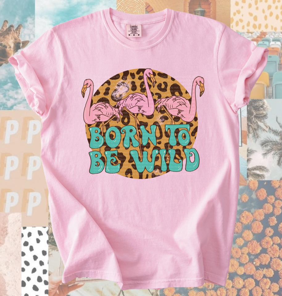Born to be wild tee or sweatshirt