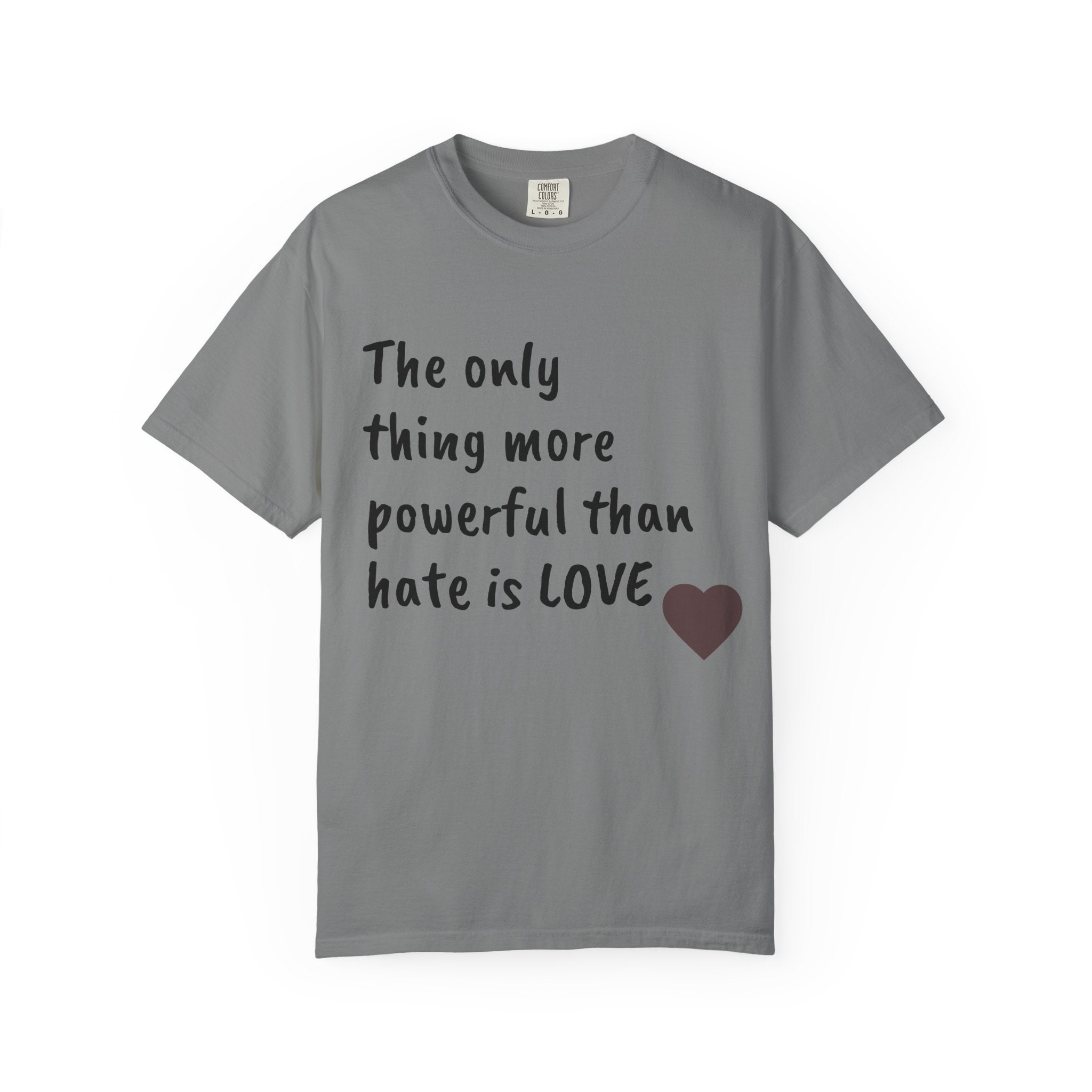 T-Shirt — "The only thing more powerful than hate is LOVE" Heart Graphic