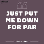Just Put me Down For Par Tee