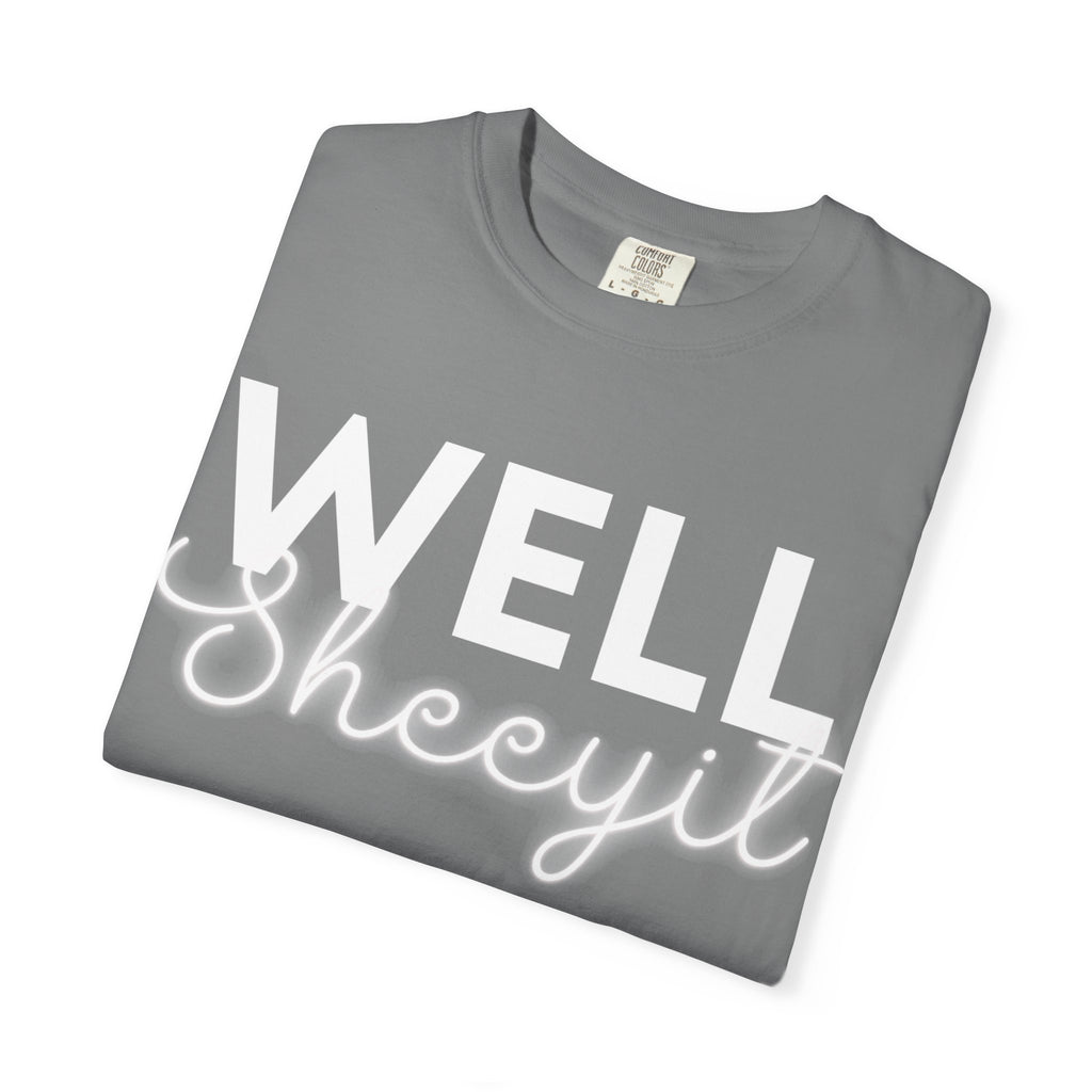 Garment-Dyed T-Shirt with 'Well Sheeyit' Slogan, Funny Tee, Cute Casual Wear, Gift for Friends, Everyday Humor Shirt