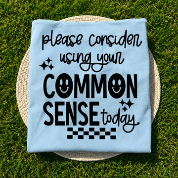 Please Consider Using Your Common Sense Light Blue Comfort Colors Tee