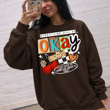 Everything Will Be Okay But I Need to Complain First Dark Brown Gildan Crewneck